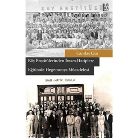 Köy Enstitülerinden İmam Hatiplere Eğitimde Hegemonya Mücadelesi - Candaş Can