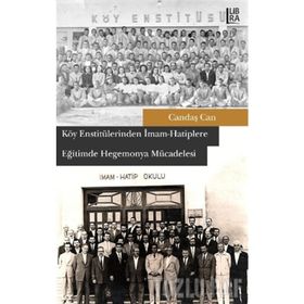 Köy Enstitülerinden İmam Hatiplere Eğitimde Hegemonya Mücadelesi - Candaş Can
