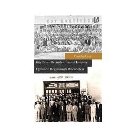Köy Enstitülerinden İmam Hatiplere Eğitimde Hegemonya Mücadelesi - Candaş Can