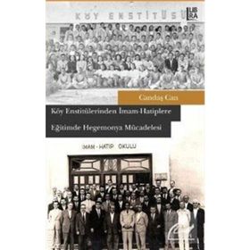 Köy Enstitülerinden İmam Hatiplere Eğitimde Hegemonya Mücadelesi - Candaş Can
