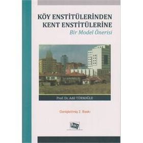 Köy Enstitülerinden Kent Enstitülerine Bir Model Önerisi - Adil Türkoğlu
