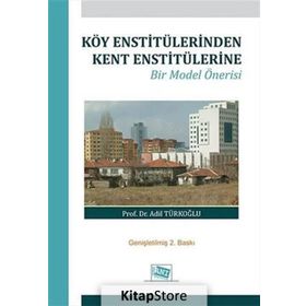 Köy Enstitülerinden Kent Enstitülerine Bir Model Önerisi - Adil Türkoğlu