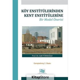 Köy Enstitülerinden Kent Enstitülerine Bir Model Önerisi - Adil Türkoğlu