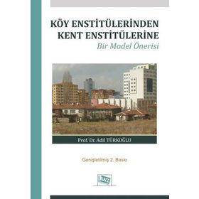 Köy Enstitülerinden Kent Enstitülerine Bir Model Önerisi - Adil Türkoğlu