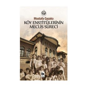 Köy Enstitülerinin Meclis Süreci - Mustafa Gazalcı