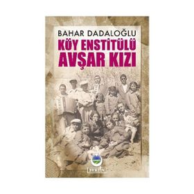 Köy Enstitülü Avşar Kızı - Bahar Dadaloğlu