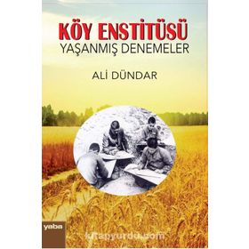 Köy Enstitüsü - Yaşanmış Denemeler - Ali Dündar