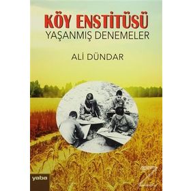 Köy Enstitüsü - Yaşanmış Denemeler - Ali Dündar