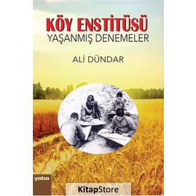 Köy Enstitüsü - Yaşanmış Denemeler - Ali Dündar