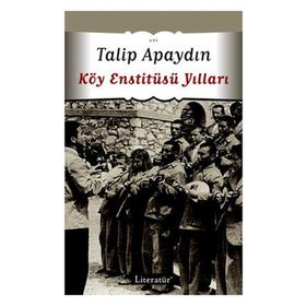 KÖY ENSTİTÜSÜ YILLARI - TALIP APAYDIN