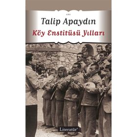 KÖY ENSTİTÜSÜ YILLARI - TALIP APAYDIN