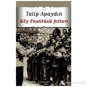 KÖY ENSTİTÜSÜ YILLARI - TALIP APAYDIN