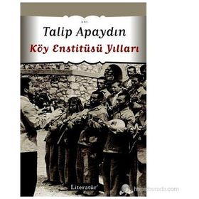 KÖY ENSTİTÜSÜ YILLARI - TALIP APAYDIN