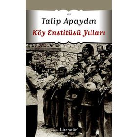 KÖY ENSTİTÜSÜ YILLARI - TALIP APAYDIN