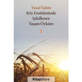 Köy Enstitüsünde Şekillenen Yaşam Öyküm - Yusuf Şahin
