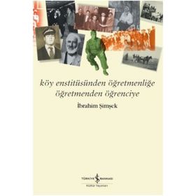 Köy Enstitüsünden Öğretmenliğe Öğretmenden Öğrenciye - İbrahim Şimşek