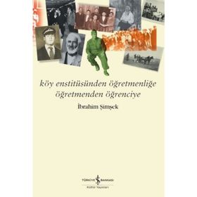 Köy Enstitüsünden Öğretmenliğe Öğretmenden Öğrenciye - İbrahim Şimşek