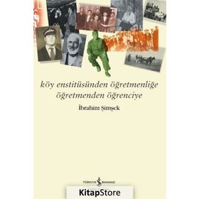 Köy Enstitüsünden Öğretmenliğe Öğretmenden Öğrenciye - İbrahim Şimşek