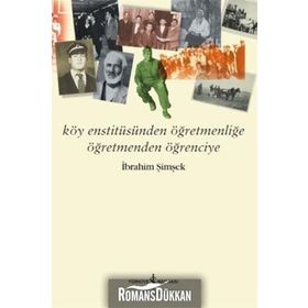 Köy Enstitüsünden Öğretmenliğe Öğretmenden Öğrenciye - İbrahim Şimşek