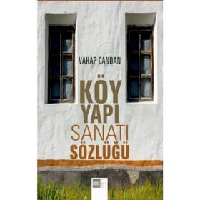Köy Yapı Sanatı Sözlüğü - Vahap Candan