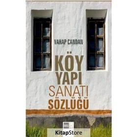 Köy Yapı Sanatı Sözlüğü - Vahap Candan