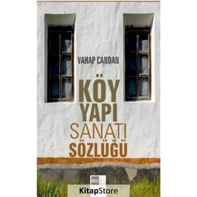 Köy Yapı Sanatı Sözlüğü - Vahap Candan