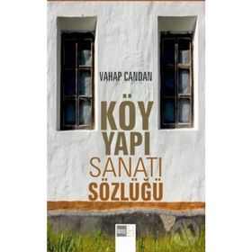 Köy Yapı Sanatı Sözlüğü - Vahap Candan