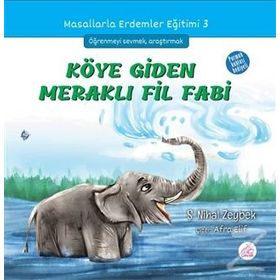 Köye Giden Meraklı Fil Fabi / Masallarla Erdemler Eğitimi Serisi 3 / Şerife Nihal Zeybek