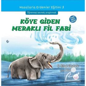 Köye Giden Meraklı Fil Fabi / Masallarla Erdemler Eğitimi Serisi 3 / Şerife Nihal Zeybek