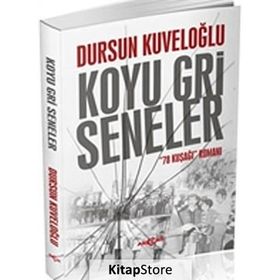 Koyu Gri Seneler - 78 Kuşağı Romanı - Dursun Kuveloğlu