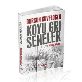 Koyu Gri Seneler - 78 Kuşağı Romanı - Dursun Kuveloğlu