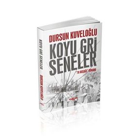 Koyu Gri Seneler - 78 Kuşağı Romanı - Dursun Kuveloğlu