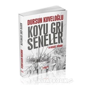 Koyu Gri Seneler - 78 Kuşağı Romanı - Dursun Kuveloğlu
