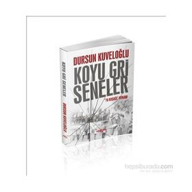 Koyu Gri Seneler - 78 Kuşağı Romanı - Dursun Kuveloğlu