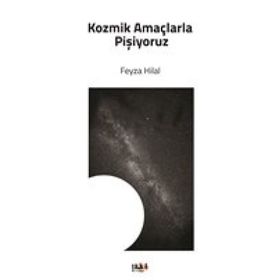 Kozmik Amaçlarla Pişiyoruz - Feyza Hilal
