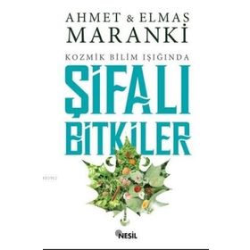 Kozmik Bilim Işığında Şifalı Bitkiler-Ahmet Maranki
