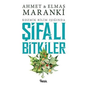 Kozmik Bilim Işığında Şifalı Bitkiler-Ahmet Maranki