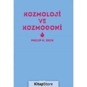 Kozmoloji ve Kozmogoni - Philip K. Dick