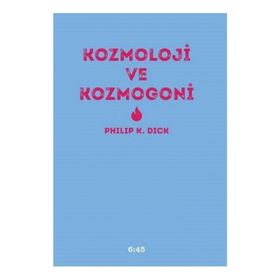 Kozmoloji ve Kozmogoni - Philip K. Dick