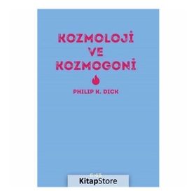 Kozmoloji ve Kozmogoni - Philip K. Dick