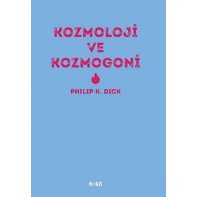 Kozmoloji ve Kozmogoni - Philip K. Dick