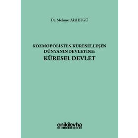 Kozmopolisten Küreselleşen Dünyanın Devletine - Küresel Devlet - Mehmet Akif Etgü