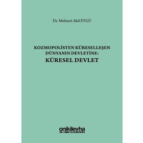 Kozmopolisten Küreselleşen Dünyanın Devletine - Küresel Devlet - Mehmet Akif Etgü