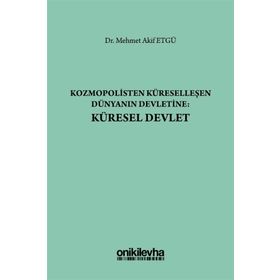 Kozmopolisten Küreselleşen Dünyanın Devletine - Küresel Devlet - Mehmet Akif Etgü