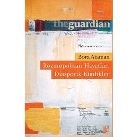 KOZMOPOLITAN HAYATLAR DIASPORIK, KIMLIKLER - BORA ATAMAN