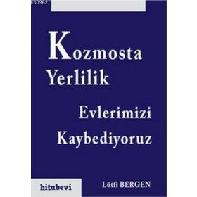 KOZMOSTA YERLILIK - EVLERIMIZI KAYBEDIYORUZ - LÜTFI BERGEN