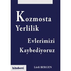 KOZMOSTA YERLILIK - EVLERIMIZI KAYBEDIYORUZ - LÜTFI BERGEN