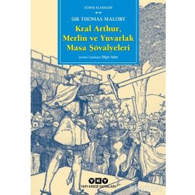 KRAL ARTHUR, MERLIN VE YUVARLAK MASA ŞÖVALYELERİ - SIR THOMAS MALORY