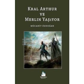 Kral Arthur ve Merlin Yaşıyor - Mücahit Özdoğan