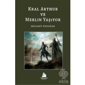 Kral Arthur ve Merlin Yaşıyor - Mücahit Özdoğan